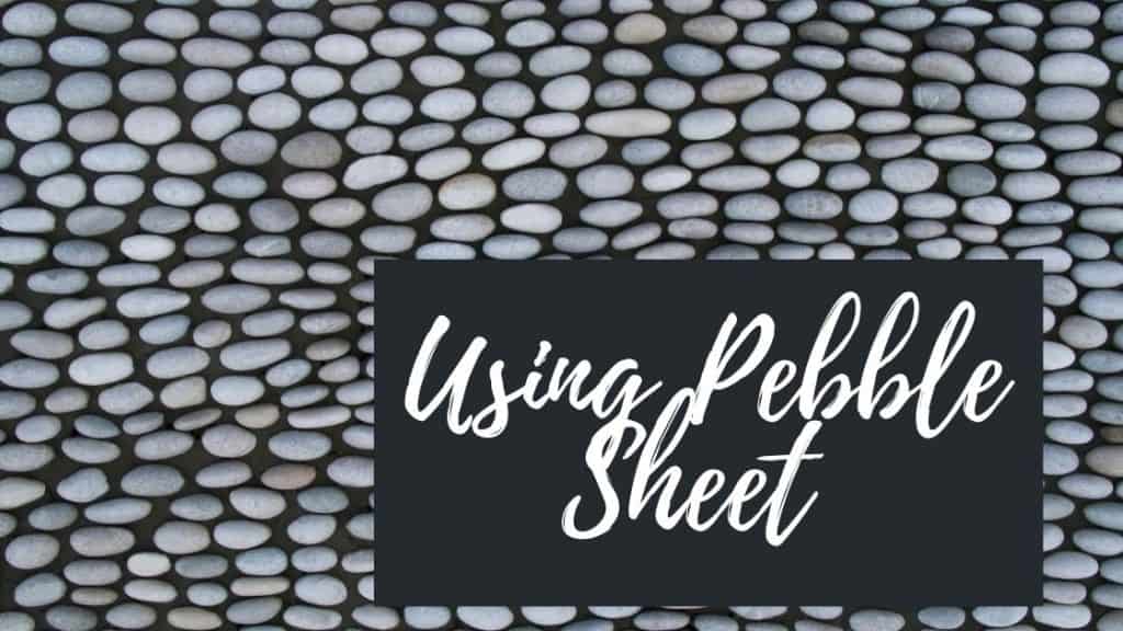 Using Pebble Sheet