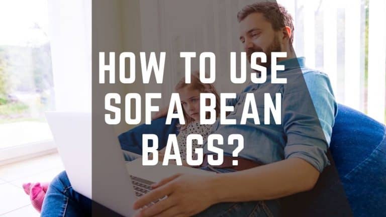 How to Use Sofa Bean Bags? – Newbie Guide