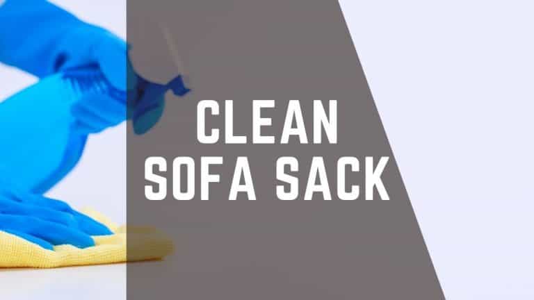 How Do You Clean a Sofa Sack? – A to Z Guide