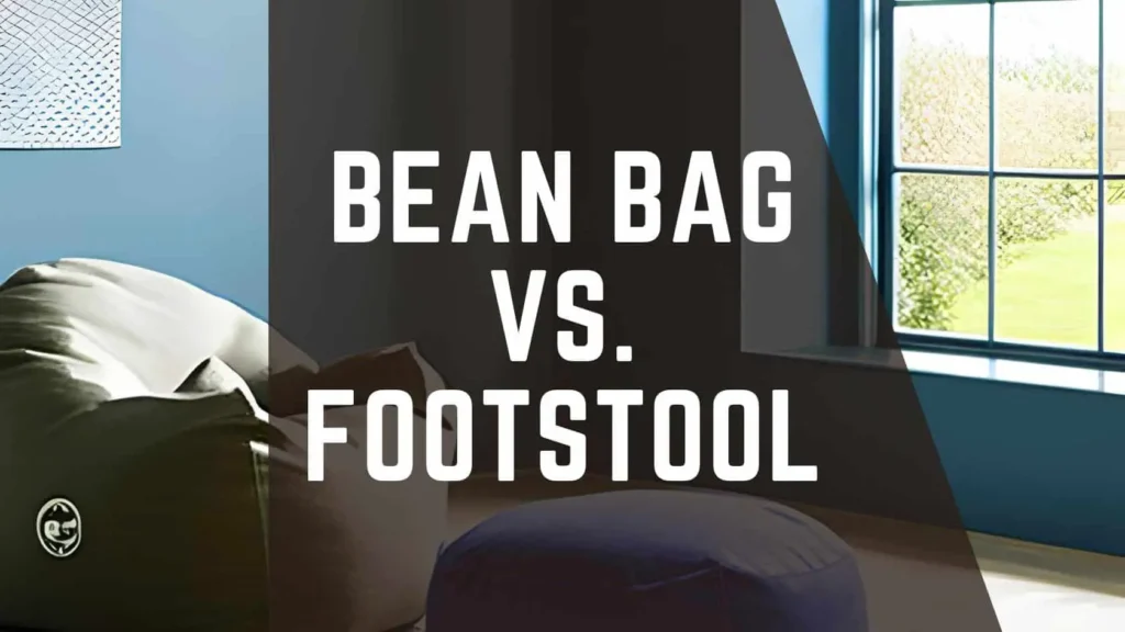 Bean Bag vs. Footstool